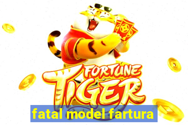 fatal model fartura